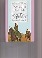 Toward The Sunrising and Secret Place Of Thunder - Cheney Duvall, M.D., 4 and 5 B0041EF5LA Book Cover