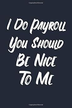 I Do Payroll You Should Be Nice to Me : College Ruled Notebook / Funny Office Journal (Journal Gift for Coworker , HR, Gratitude, Prayer, Humor, Doodling, Composition and More)