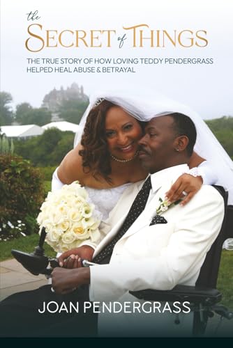 The Secret of Things: The True Story of How Loving Teddy Pendergrass Helped Heal Abuse and Betrayal