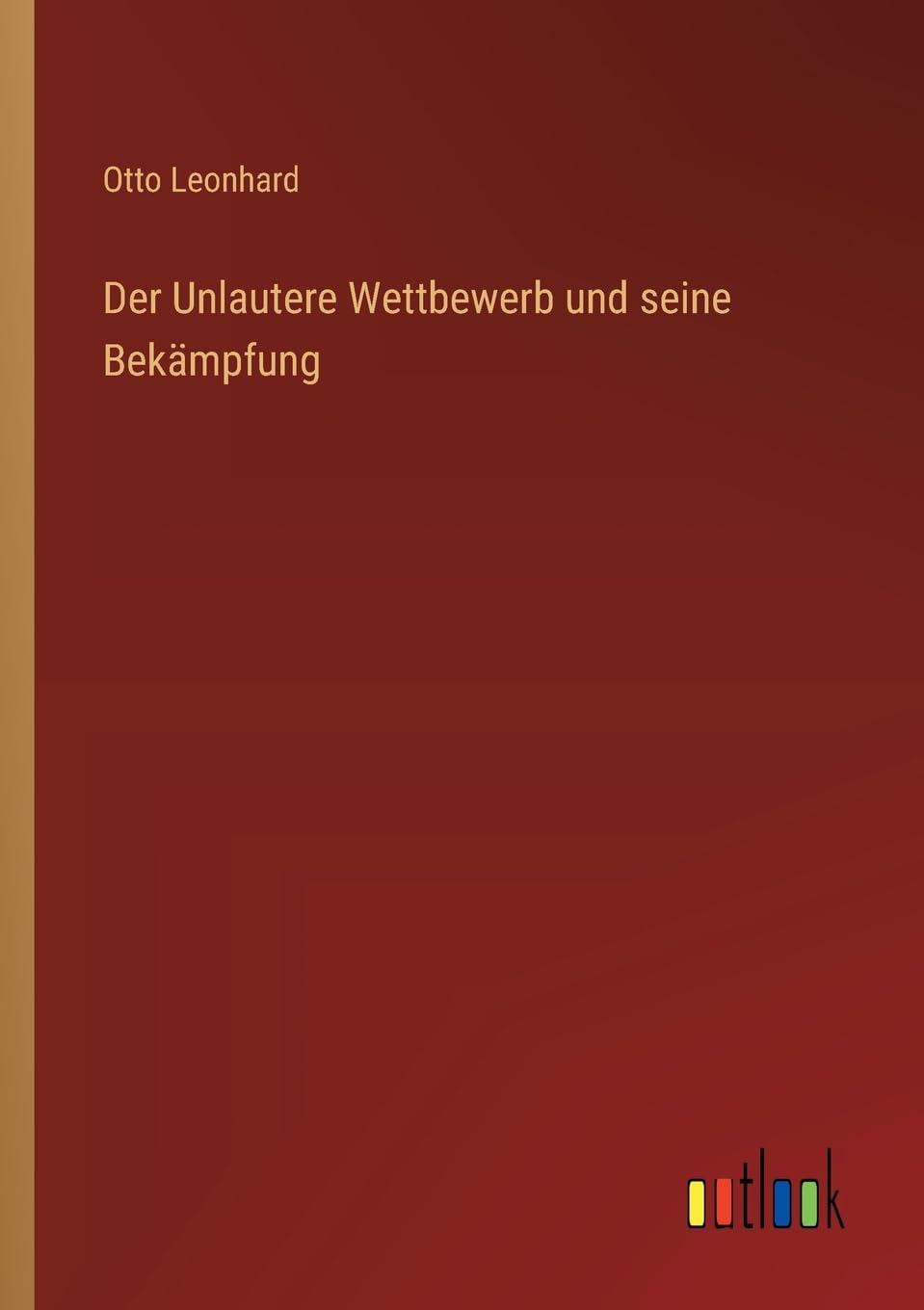 Der Unlautere Wettbewerb und seine Bekämpfung