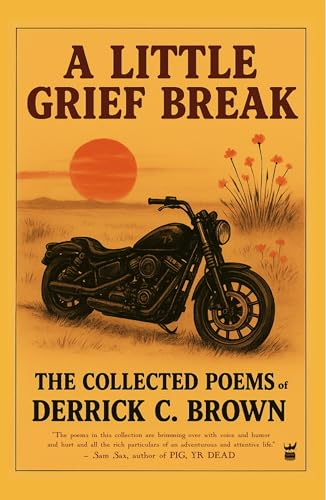 A LITTLE GRIEF BREAK: The Collected Poems
