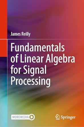 Fundamentals of Linear Algebra for Signal Processing , Reilly, James ...
