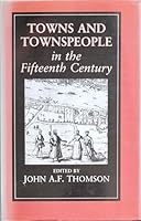 Towns and Townspeople in the Fifteenth Century (History/Prehistory & Medieval History) 0862994691 Book Cover