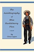 The Autobiography of Miss Huckleberry Finn 148397992X Book Cover