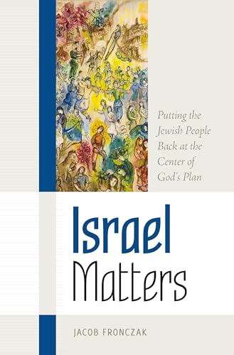 Israel Matters: Putting the Jewish People Back at the Center of God's Plan (The Matters Series)