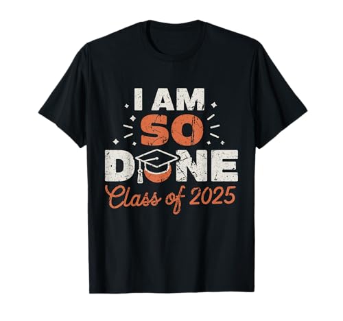 Clase de niños de 2025 Graduación I Am So Done para él y sus mujeres Camiseta