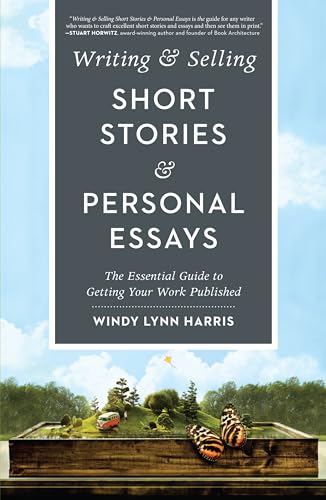 Writing & Selling Short Stories & Personal Essays: The Essential Guide to Getting Your Work...