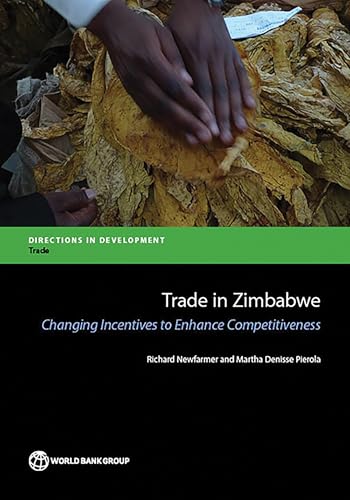 Trade in Zimbabwe: Changing Incentives to Enhance Competitiveness (Directions in Development - Trade)