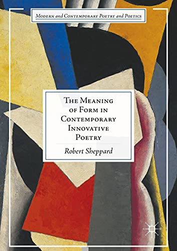 The Meaning of Form in Contemporary Innovative Poetry (Modern and Contemporary Poetry and Poetics)