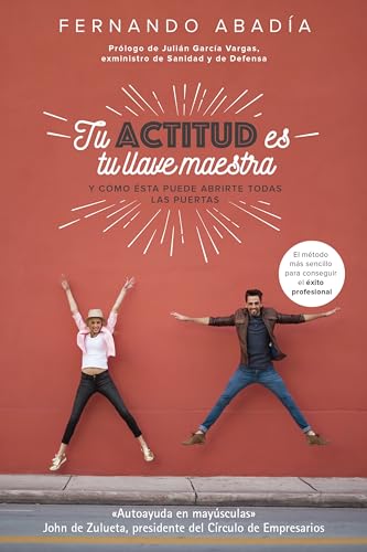 Tu actitud es tu llave maestra: Y cómo ésta puede abrirte todas las puertas (Gestión 2000)