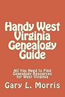 Handy West Virginia Genealogy Guide: All You Need to Find Genealogy Resources for West Virginia 1507690630 Book Cover