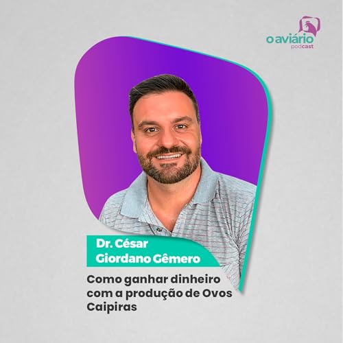 COMO GANHAR DINHEIRO COM A PRODU&Ccedil;&Atilde;O DE OVOS CAIPIRAS - Dr. C&eacute;sar Giordano G&ecirc;mero | Ep. 172