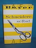 schneidere selbst  Schneidere selbst. Ein Buch zur Anleitung - zum Nachschlagen für alle, die mit Freude selbst schneidern wollen