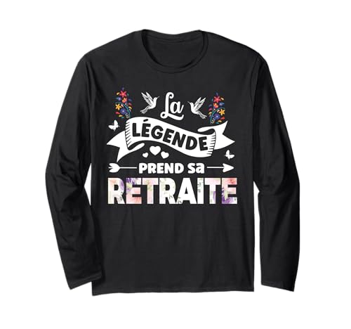La Légende Prend Sa Retraite 2025 Cadeau Retraite Femme Long Sleeve T-Shirt