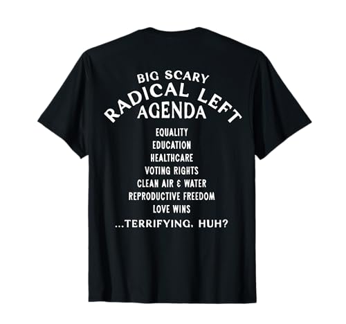(ON Back) Big Scary Radical Left Agenda Sarcastic Funny T-Shirt