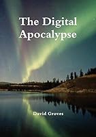 The Digital Apocalypse 192513850X Book Cover