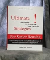 Newly Released Extremely Practical Manual with Upcoming Trends Called "Ultimate Operational, Environmental and Marketing Strategies for Senior Housing" 0980113016 Book Cover