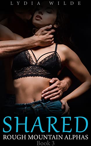 Shared by Mountain Men: Shared and Used (Rough Mountain Alphas Book 3)