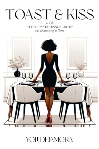 Toast & Kiss: an Ode to The Days Of Dinner Parties and Entertaining At Home