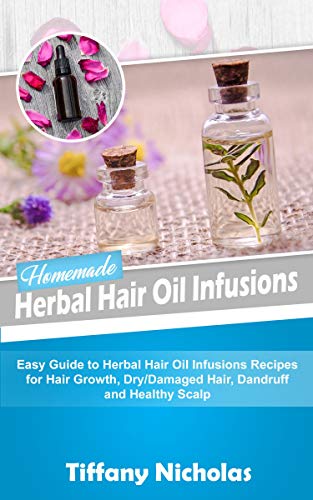 Homemade Herbal Hair Oil Infusions: Easy Guide to Herbal Hai