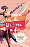 Frauen, die schreiben, blühen auf: Mit 23 Schreibinspirationen für eine Reise zu dir - Stefanie Brodmann 