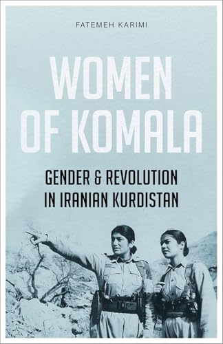 Women of Komala: Gender and Revolution in Iranian Kurdistan (English Edition)