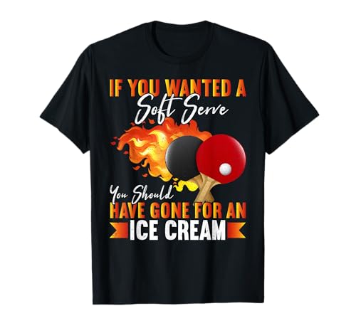 If You Wanted A Soft Serve | Funny Table Tennis T-Shirt