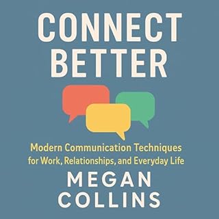 Connect Better: Modern Communication Techniques for Work, Relationship, and Everyday Life cover art