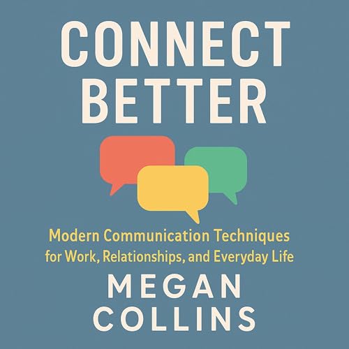 Page de couverture de Connect Better: Modern Communication Techniques for Work, Relationship, and Everyday Life