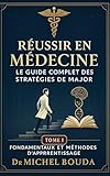  Réussir en Médecine : Le Guide Complet des Stratégies de Major. Tome 1 : Fondamentaux et Méthodes d\'Apprentissage: Les Secrets Cognitifs des Majors de ... : LE GUIDE COMPLET DES STRATÉGIES DE MAJOR)