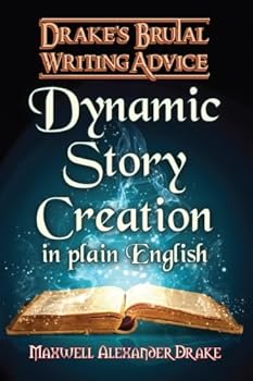 Paperback Dynamic Story Creation in Plain English: Drake's Brutal Writing Advice Book