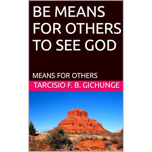 BE MEANS FOR OTHERS TO SEE GOD Audiolibro Por TARCISIO F. B. GICHUNGE arte de portada