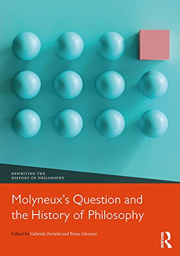 Molyneux’s Question and the History of Philosophy (Rewriting the History of Philosophy)      1st Edition, Kindle Edition