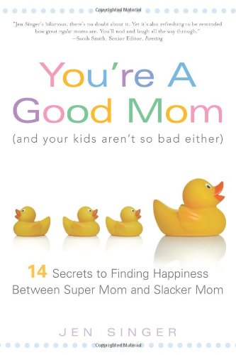Buy You're a Good Mom and Your Kids Arent So Bad Either: 14 Secrets to Finding Happiness Between Super Mom and Slacker Mom โ BookShops.in