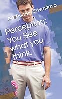 Perception: You See what you think.: &#2332;&#2376;&#2360;&#2368; &#2342;&#2371;&#2359;&#2381;&#2335;&#2367; &#2357;&#2376;&#2360; 1731096658 Book Cover