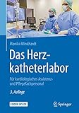 Das Herzkatheterlabor: Für kardiologisches Assistenz- und Pflegefachpersonal