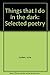 Things that I do in the dark: Selected poetry