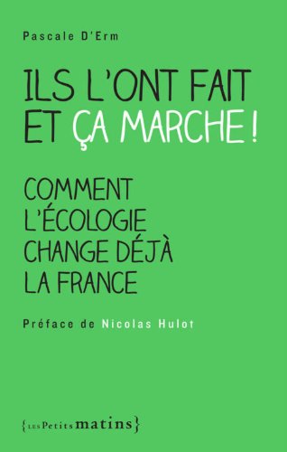 Télécharger Ils l'ont fait et ça marche ! Comment l'écologie change déjà la France Livre eBook France