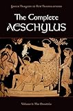 The Complete Aeschylus: Volume I: The Oresteia (Greek Tragedy in New Translations)