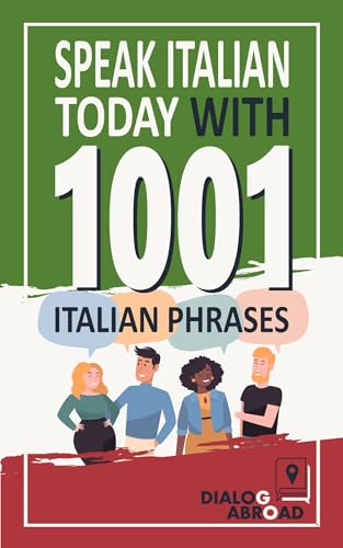Speak Italian Today with 1001 Italian Phrases: Quick Italian Practice Book for Beginners from Zero to Conversational