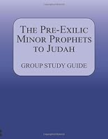 The Pre-Exilic Minor Prophets to Judah - Group Study Guide 1986623203 Book Cover