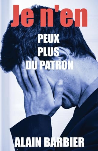 Je n'en peux plus du patron (French Edition)