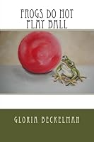 Frogs Do Not Play Ball 1499735731 Book Cover