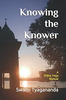 Knowing the Knower: A Jñāna Yoga Manual 9381325979 Book Cover