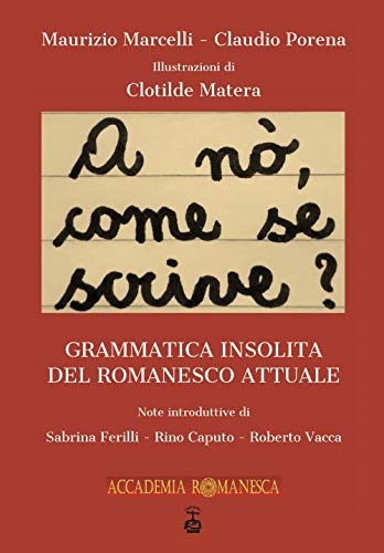 A Nò, Come Se Scrive?. Grammatica Insolita Del Romanesco Attuale
