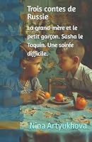 La grand-mère et le petit garçon. Sasha le Taquin. Une soirée difficile.: Trois contes de Russie. (Collection Pensées et Rêves d’Enfant) (French Edition) B0D15VVTX6 Book Cover
