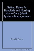 Setting Rates for Hospitals and Nursing Home Care (Health systems management) 0893352071 Book Cover
