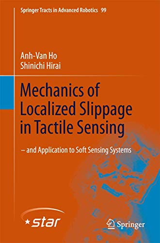 Mechanics of Localized Slippage in Tactile Sensing: And Application to Soft Sensing Systems (Springer Tracts in Advanced Robotics, 99)