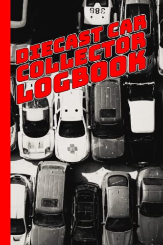 Diecast Car Collector Logbook: A Record Book For Collectors and Enthusiasts