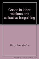 Labor Relations & Collective Bargaining, B0006BO93C Book Cover